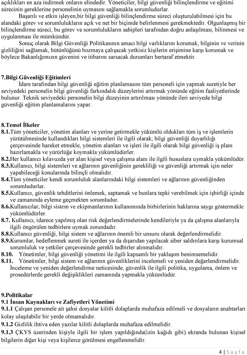 Olgunlaşmış bir bilinçlendirme süreci, bu görev ve sorumlulukların sahipleri tarafından doğru anlaşılması, bilinmesi ve uygulanması ile mümkündür.