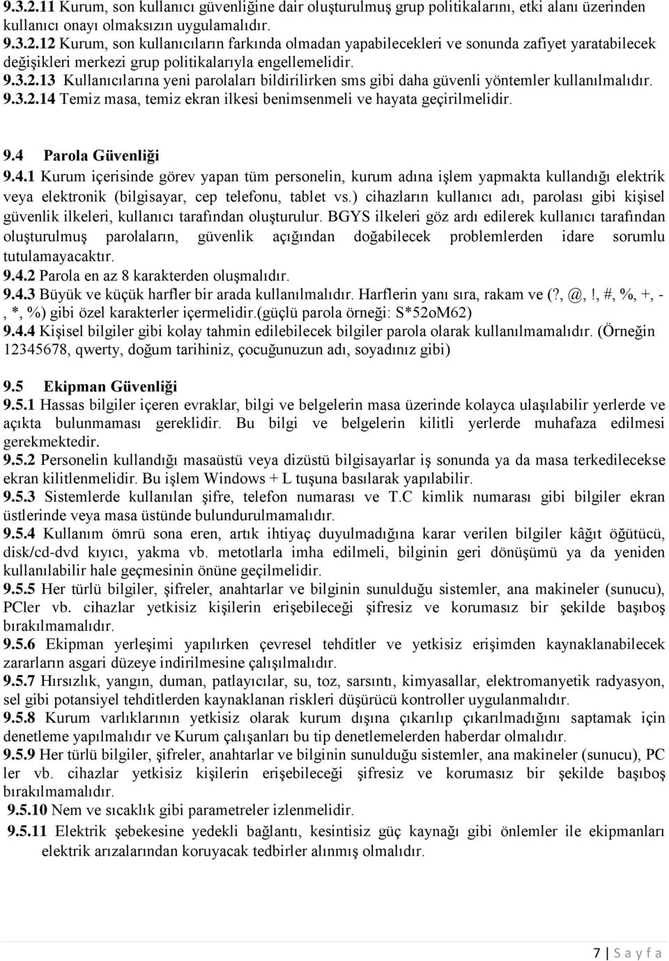 4.1 Kurum içerisinde görev yapan tüm personelin, kurum adına işlem yapmakta kullandığı elektrik veya elektronik (bilgisayar, cep telefonu, tablet vs.