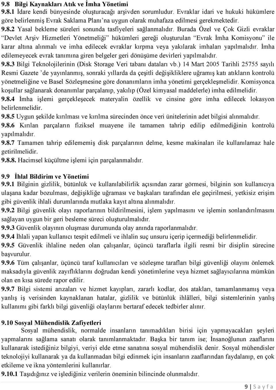 Burada Özel ve Çok Gizli evraklar Devlet Arşiv Hizmetleri Yönetmeliği hükümleri gereği oluşturulan Evrak İmha Komisyonu ile karar altına alınmalı ve imha edilecek evraklar kırpma veya yakılarak