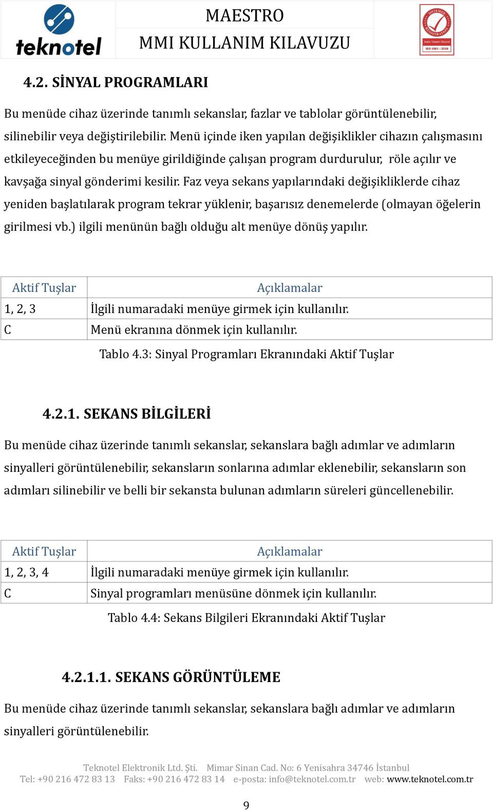 Faz veya sekans yapılarındaki değişikliklerde cihaz yeniden başlatılarak program tekrar yüklenir, başarısız denemelerde (olmayan öğelerin girilmesi vb.