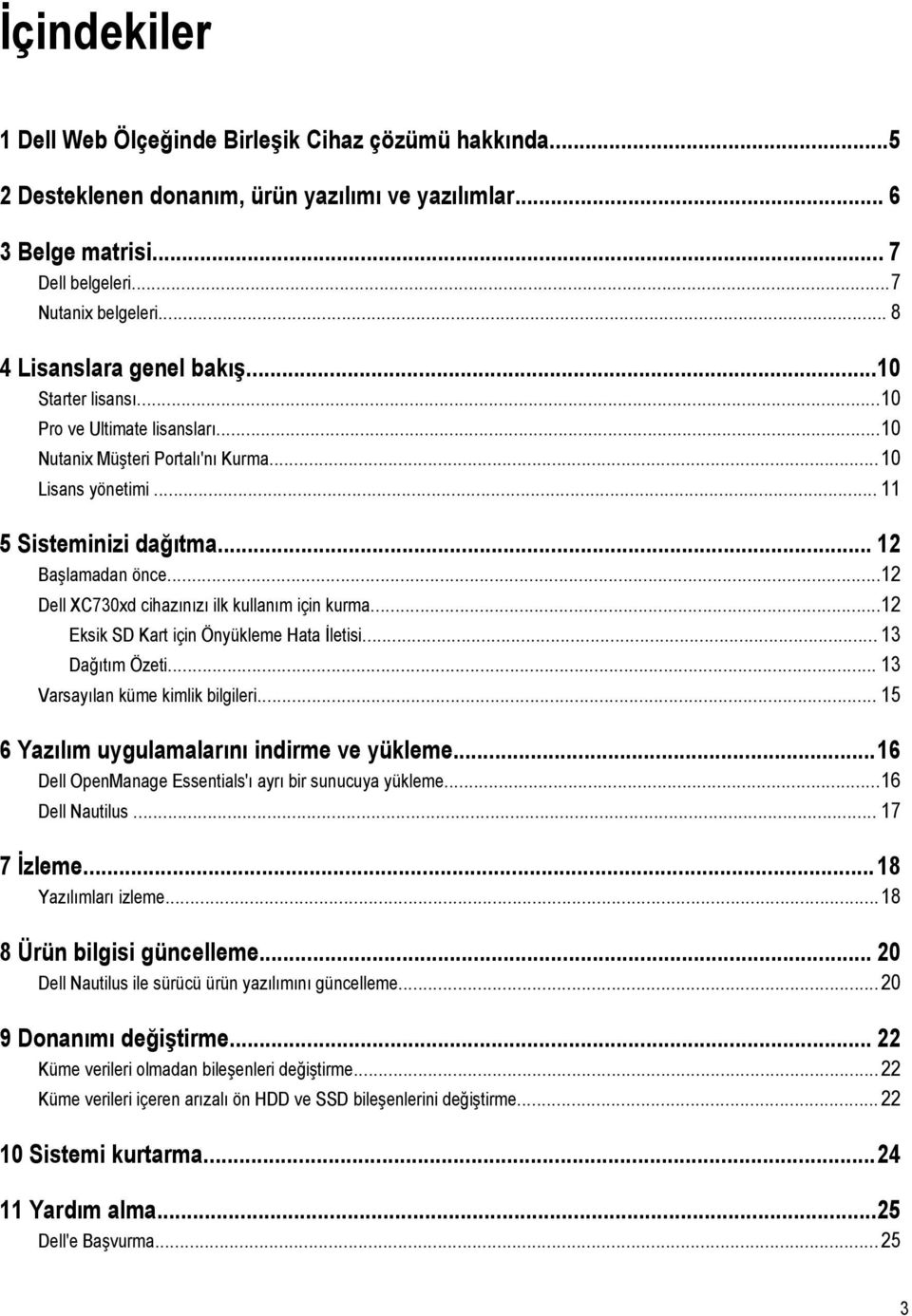 ..12 Dell XC730xd cihazınızı ilk kullanım için kurma...12 Eksik SD Kart için Önyükleme Hata İletisi... 13 Dağıtım Özeti... 13 Varsayılan küme kimlik bilgileri.