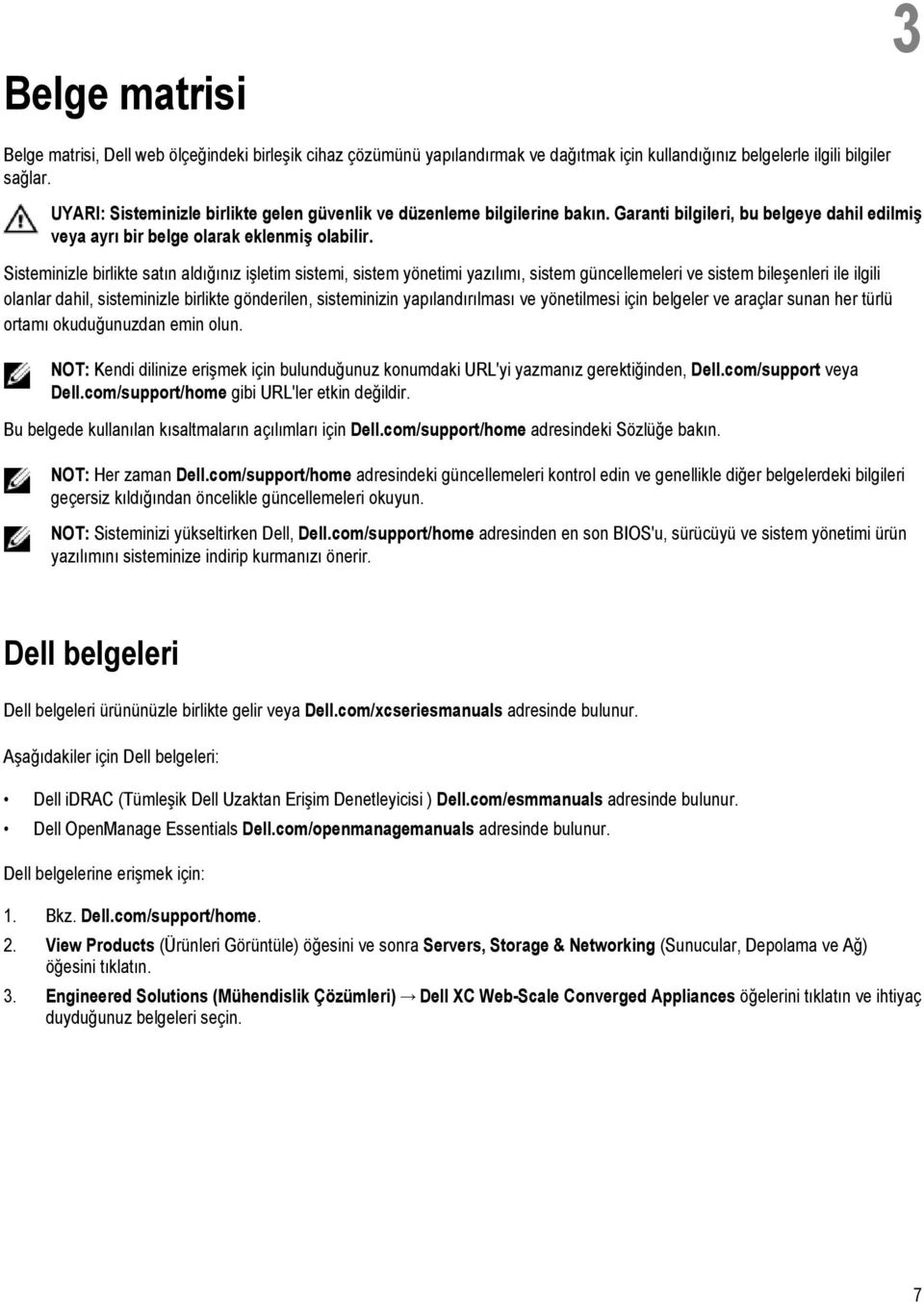 Sisteminizle birlikte satın aldığınız işletim sistemi, sistem yönetimi yazılımı, sistem güncellemeleri ve sistem bileşenleri ile ilgili olanlar dahil, sisteminizle birlikte gönderilen, sisteminizin