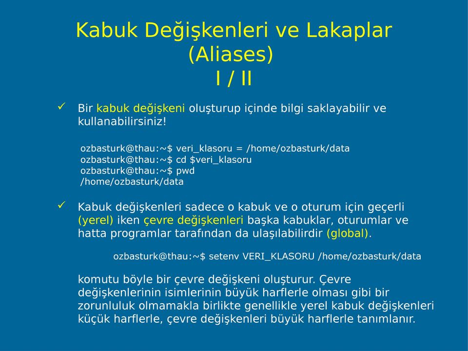 geçerli (yerel) iken çevre değişkenleri başka kabuklar, oturumlar ve hatta programlar tarafından da ulaşılabilirdir (global).