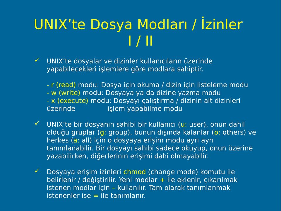 modu UNIX te bir dosyanın sahibi bir kullanıcı (u: user), onun dahil olduğu gruplar (g: group), bunun dışında kalanlar (o: others) ve herkes (a: all) için o dosyaya erişim modu ayrı ayrı