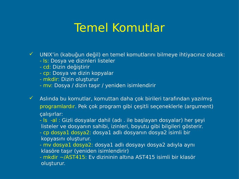 Pek çok program gibi çeşitli seçeneklerle (argument) çalışırlar: - ls -al : Gizli dosyalar dahil (adı.