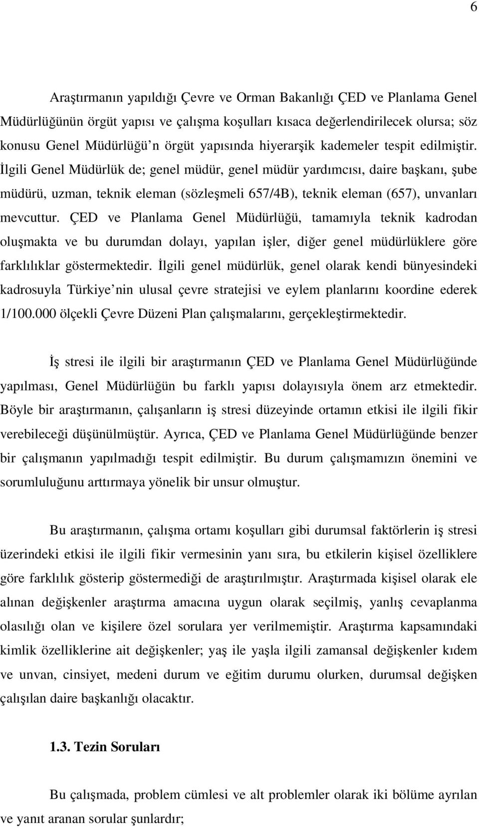 İlgili Genel Müdürlük de; genel müdür, genel müdür yardımcısı, daire başkanı, şube müdürü, uzman, teknik eleman (sözleşmeli 657/4B), teknik eleman (657), unvanları mevcuttur.