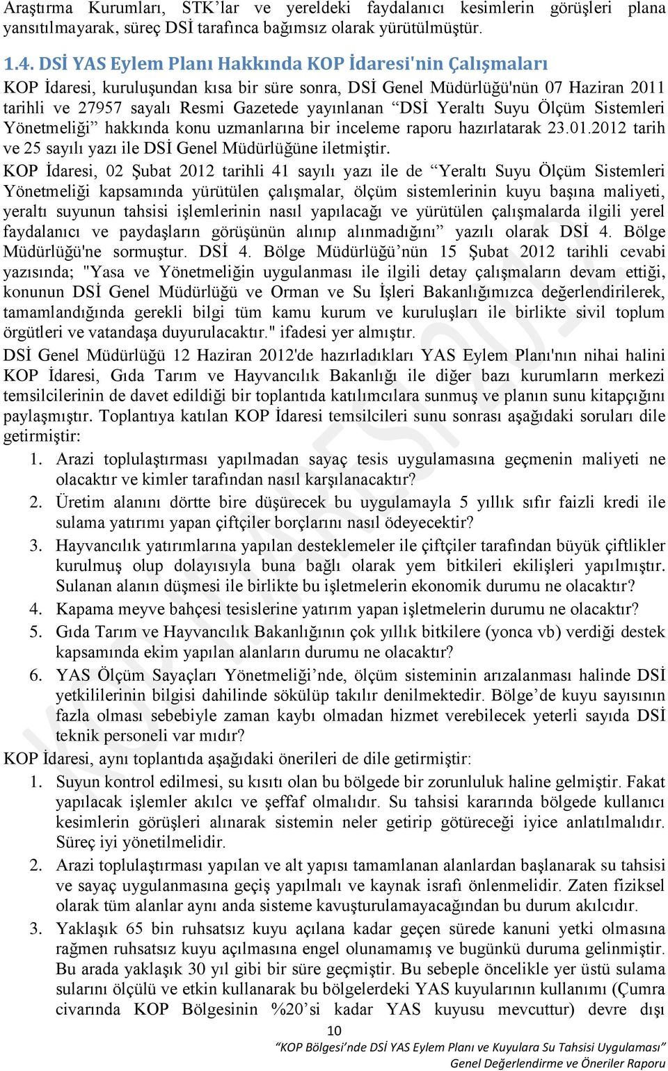 Yeraltı Suyu Ölçüm Sistemleri Yönetmeliği hakkında konu uzmanlarına bir inceleme raporu hazırlatarak 23.01.2012 tarih ve 25 sayılı yazı ile DSİ Genel Müdürlüğüne iletmiştir.