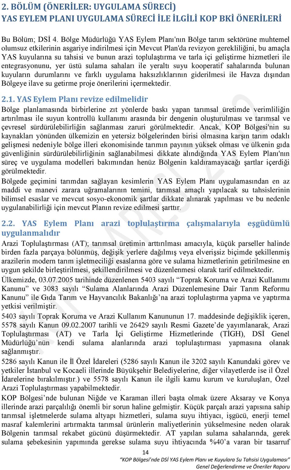 arazi toplulaştırma ve tarla içi geliştirme hizmetleri ile entegrasyonunu, yer üstü sulama sahaları ile yeraltı suyu kooperatif sahalarında bulunan kuyuların durumlarını ve farklı uygulama