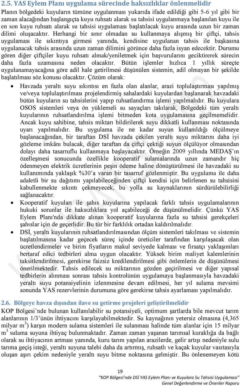 Herhangi bir sınır olmadan su kullanmaya alışmış bir çiftçi, tahsis uygulaması ile sıkıntıya girmesi yanında, kendisine uygulanan tahsis ile başkasına uygulanacak tahsis arasında uzun zaman dilimini