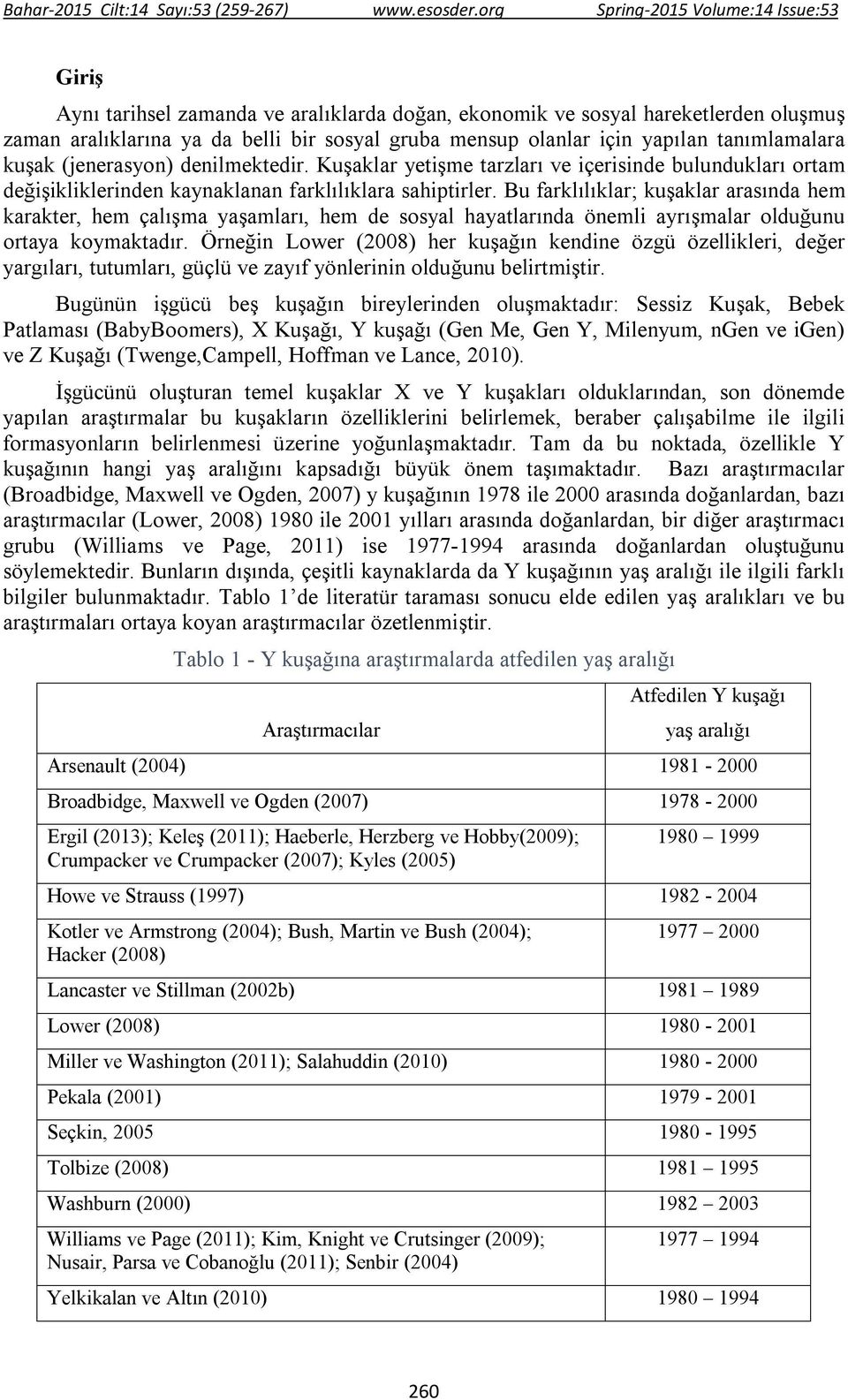 Bu farklılıklar; kuşaklar arasında hem karakter, hem çalışma yaşamları, hem de sosyal hayatlarında önemli ayrışmalar olduğunu ortaya koymaktadır.