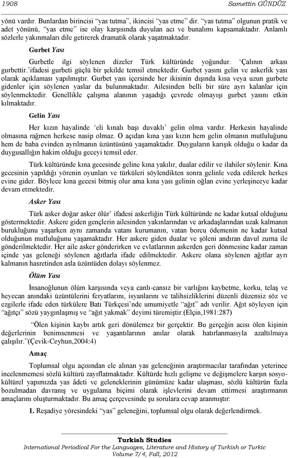 ifadesi gurbeti güçlü bir şekilde temsil etmektedir. Gurbet yasını gelin ve askerlik yası olarak açıklaması yapılmıştır.