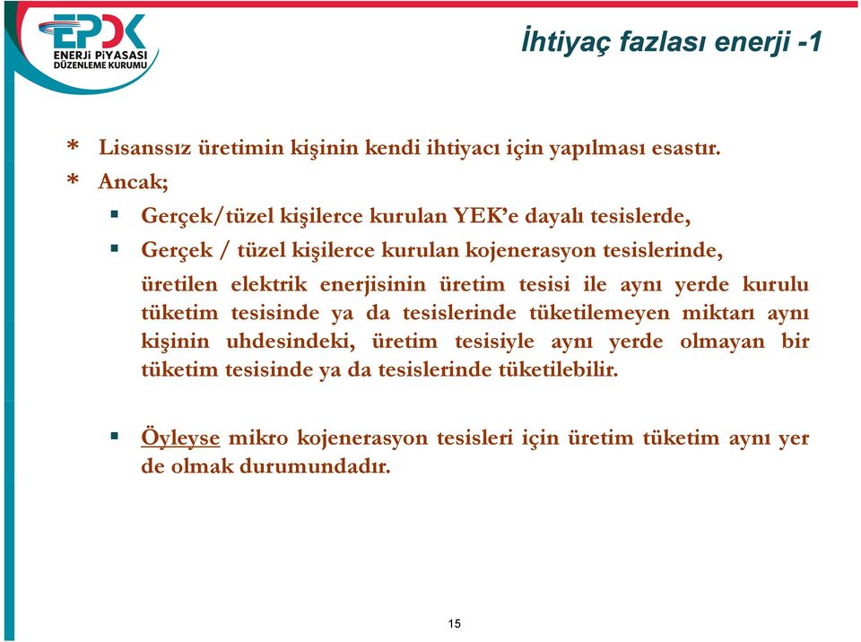 elektrik enerjisinin üretim tesisi ile aynı yerde kurulu tüketim tesisinde ya da tesislerinde tüketilemeyen miktarı aynı kişinin