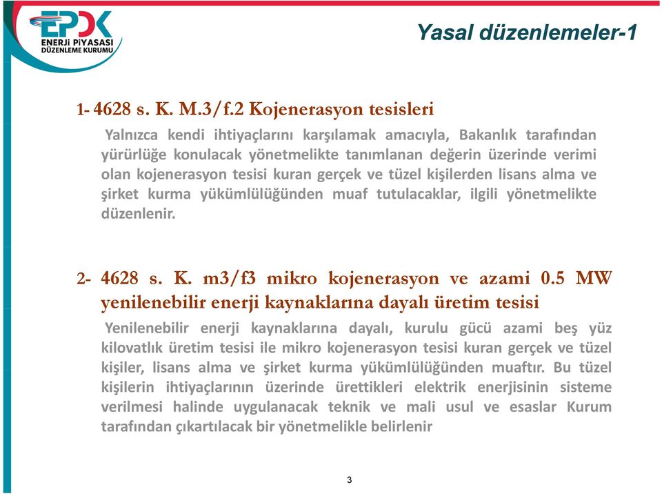 gerçek ve tüzel kişilerden lisans alma ve şirket kurma yükümlülüğünden muaf tutulacaklar, ilgili yönetmelikte düzenlenir. 2-4628 s. K. m3/f3 mikro kojenerasyon ve azami 0.