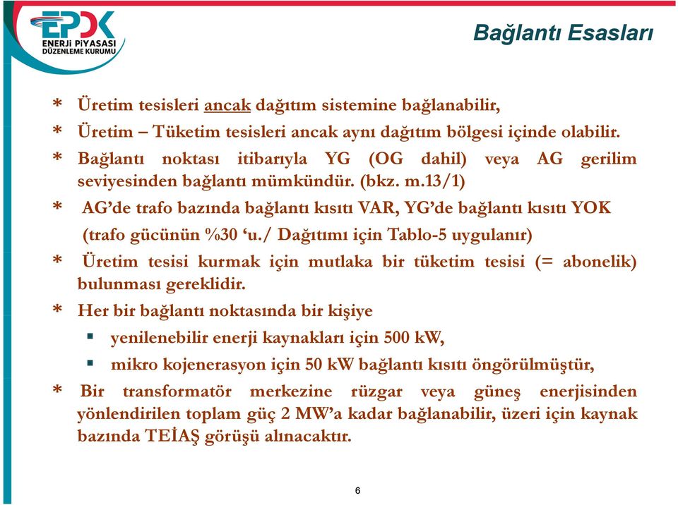 / Dağıtımı için Tablo-5 uygulanır) * Üretim tesisi kurmak için mutlaka bir tüketim tesisi (= abonelik) bulunması gereklidir.