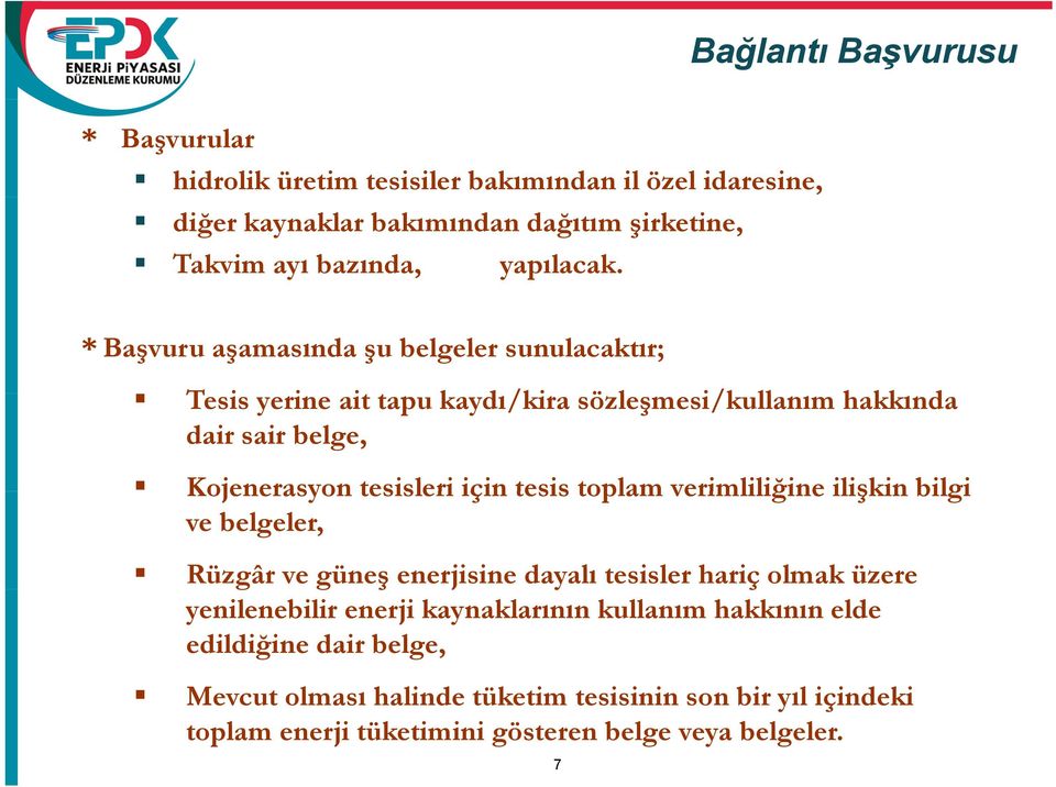 *Başvuru aşamasında şu belgeler sunulacaktır; Tesis yerine ait tapu kaydı/kira sözleşmesi/kullanım ll hkk hakkında dair sair belge, Kojenerasyon tesisleri için