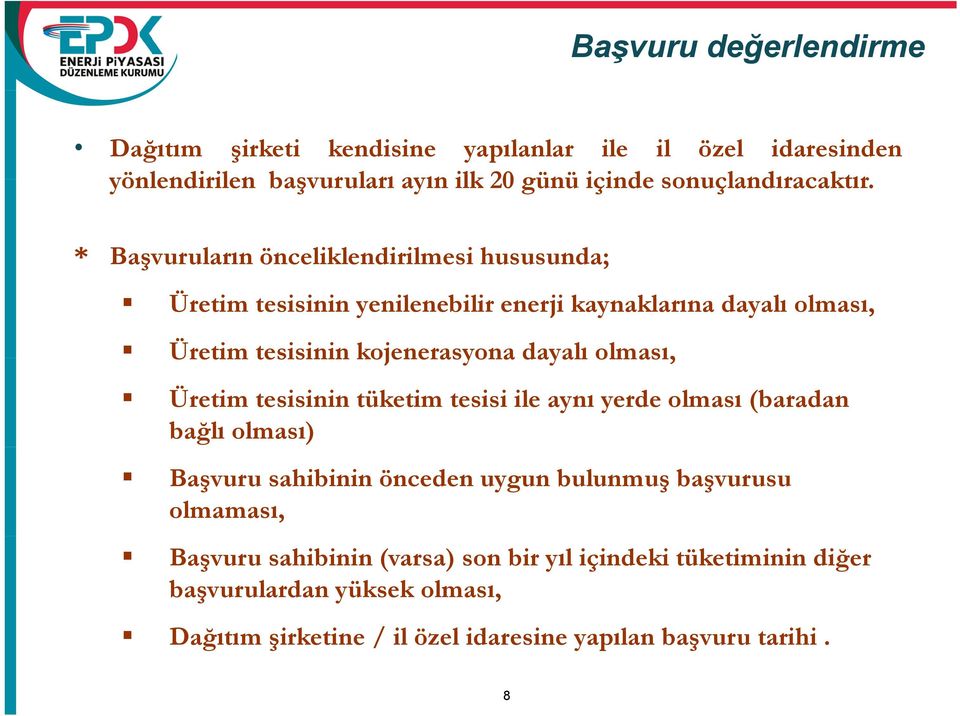 olması, Üretim tesisinin tüketim tesisi ile aynı yerde olması (baradan bağlı olması) Başvuru sahibinin önceden uygun bulunmuş başvurusu olmaması,