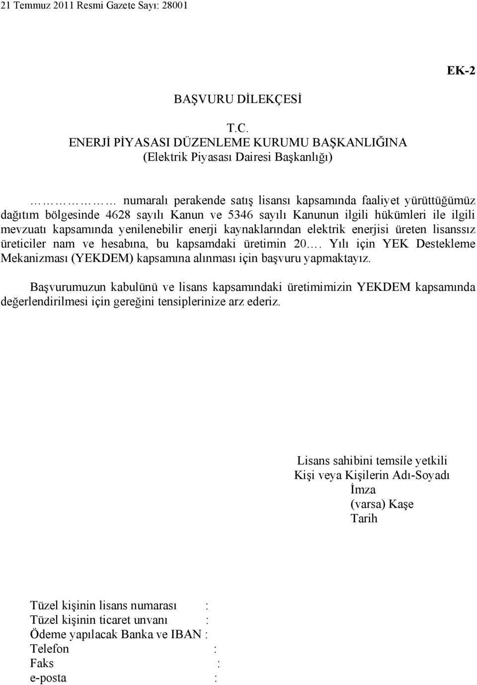 sayılı Kanunun ilgili hükümleri ile ilgili mevzuatı kapsamında yenilenebilir enerji kaynaklarından elektrik enerjisi üreten lisanssız üreticiler nam ve hesabına, bu kapsamdaki üretimin 20.