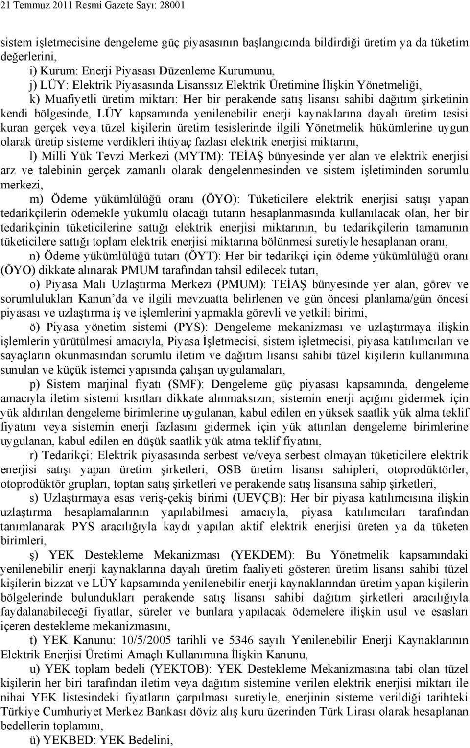 tesisi kuran gerçek veya tüzel kişilerin üretim tesislerinde ilgili Yönetmelik hükümlerine uygun olarak üretip sisteme verdikleri ihtiyaç fazlası elektrik enerjisi miktarını, l) Milli Yük Tevzi