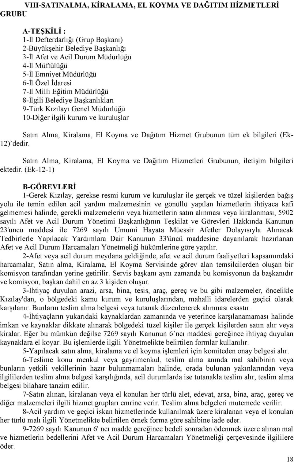 Hizmet Grubunun tüm ek bilgileri (Ek- 12) dedir. Satın Alma, Kiralama, El Koyma ve Dağıtım Hizmetleri Grubunun, iletişim bilgileri ektedir.