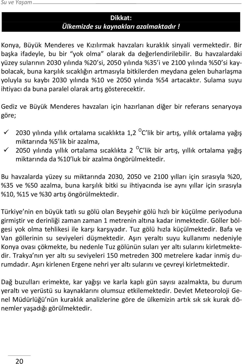 2030 yılında %10 ve 2050 yılında %54 artacaktır. Sulama suyu ihtiyacı da buna paralel olarak artış gösterecektir.