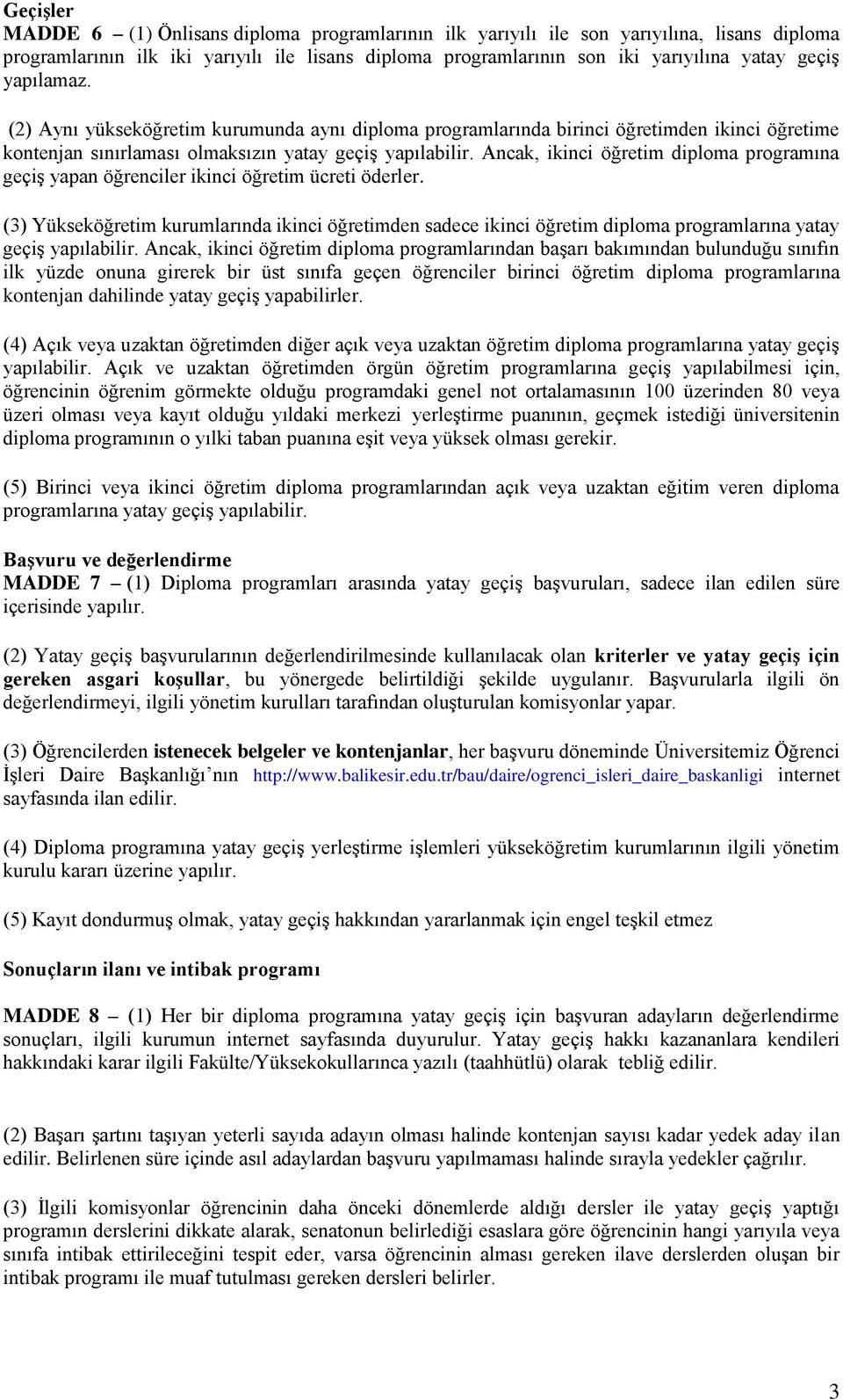 Ancak, ikinci öğretim diploma programına geçiş yapan öğrenciler ikinci öğretim ücreti öderler.