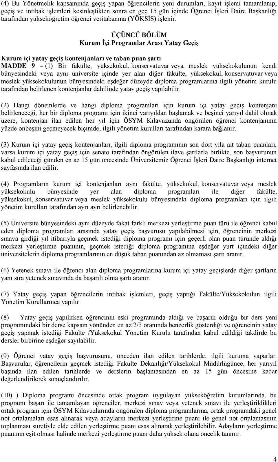 ÜÇÜNCÜ BÖLÜM Kurum İçi Programlar Arası Yatay Geçiş Kurum içi yatay geçiş kontenjanları ve taban puan şartı MADDE 9 (1) Bir fakülte, yüksekokul, konservatuvar veya meslek yüksekokulunun kendi