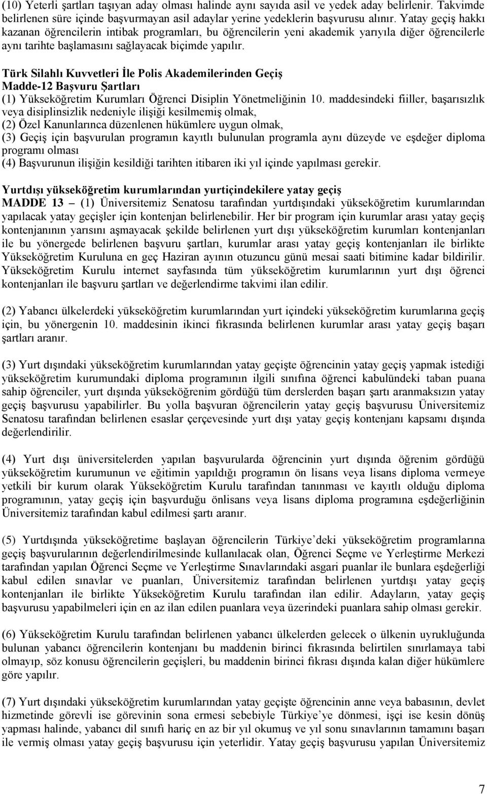 Türk Silahlı Kuvvetleri İle Polis Akademilerinden Geçiş Madde-12 Başvuru Şartları (1) Yükseköğretim Kurumları Öğrenci Disiplin Yönetmeliğinin 10.