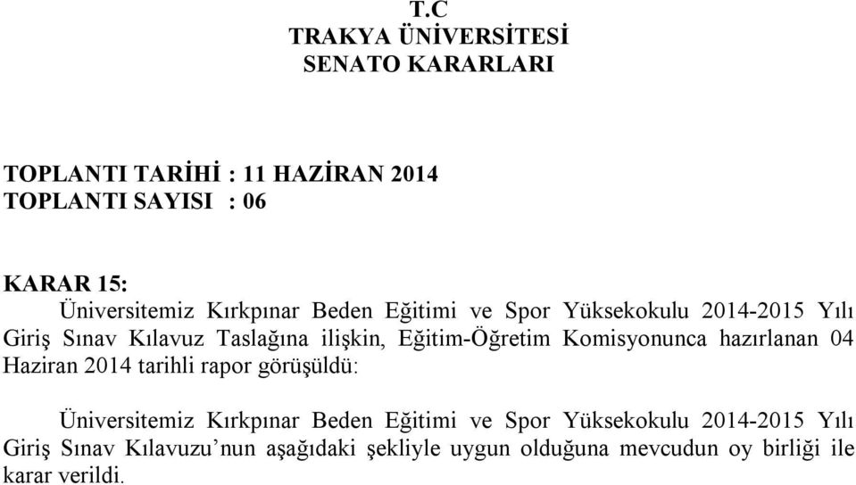 Eğitim-Öğretim Komisyonunca hazırlanan 04 Haziran 2014 tarihli rapor görüşüldü: Üniversitemiz Kırkpınar Beden