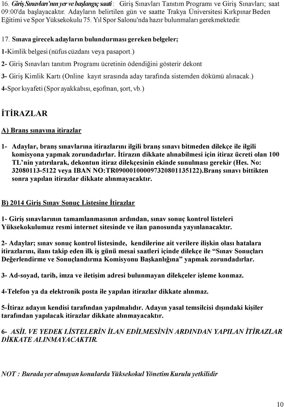 Sınava girecek adayların bulundurması gereken belgeler; 1-Kimlik belgesi (nüfus cüzdanı veya pasaport.