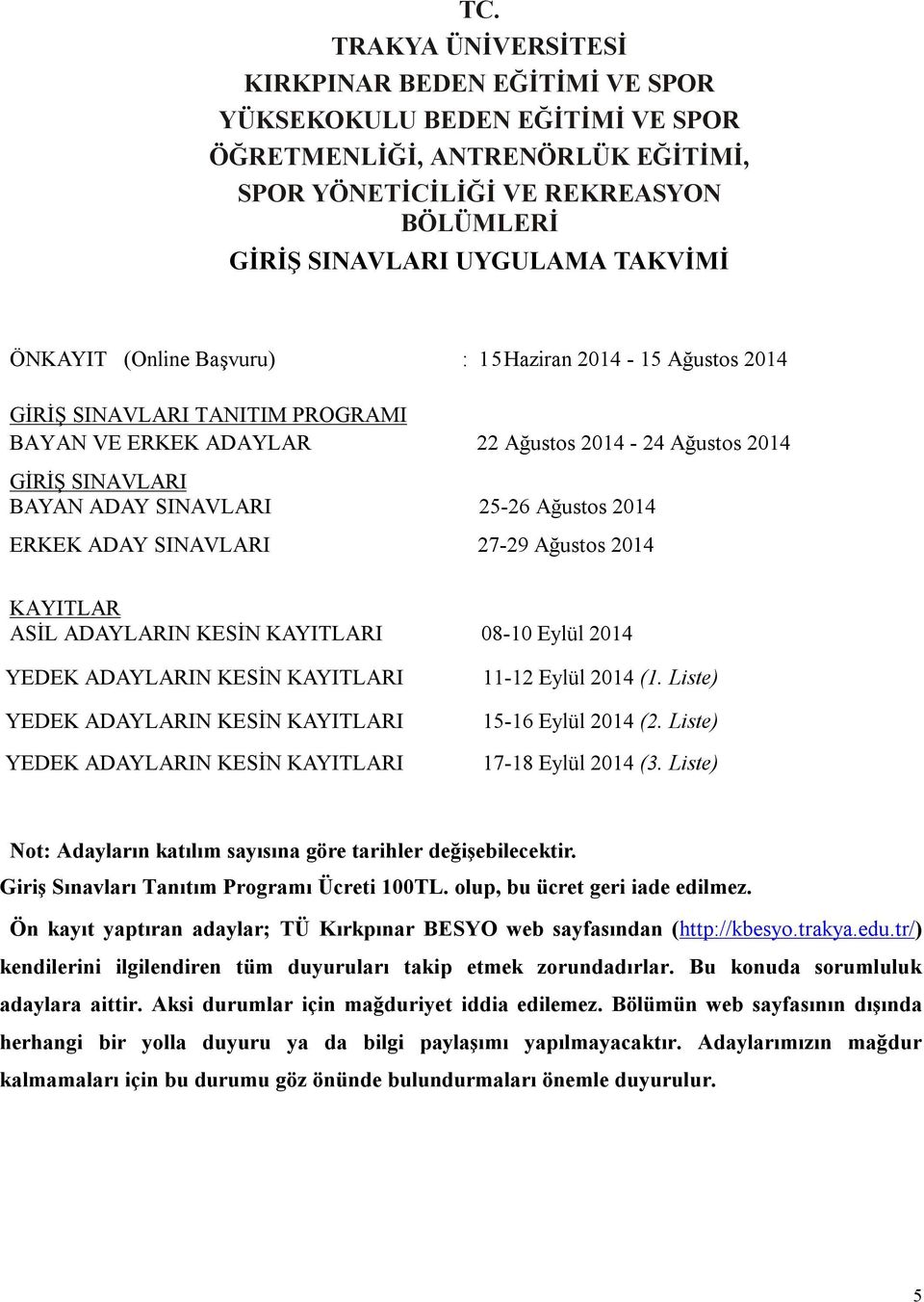 2014 ERKEK ADAY SINAVLARI 27-29 Ağustos 2014 KAYITLAR ASİL ADAYLARIN KESİN KAYITLARI 08-10 Eylül 2014 YEDEK ADAYLARIN KESİN KAYITLARI YEDEK ADAYLARIN KESİN KAYITLARI YEDEK ADAYLARIN KESİN KAYITLARI