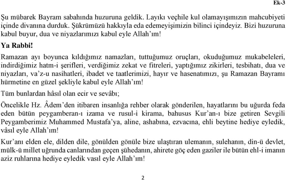 Ramazan ayı boyunca kıldığımız namazları, tuttuğumuz oruçları, okuduğumuz mukabeleleri, indirdiğimiz hatm-i şerifleri, verdiğimiz zekat ve fitreleri, yaptığımız zikirleri, tesbihatı, dua ve