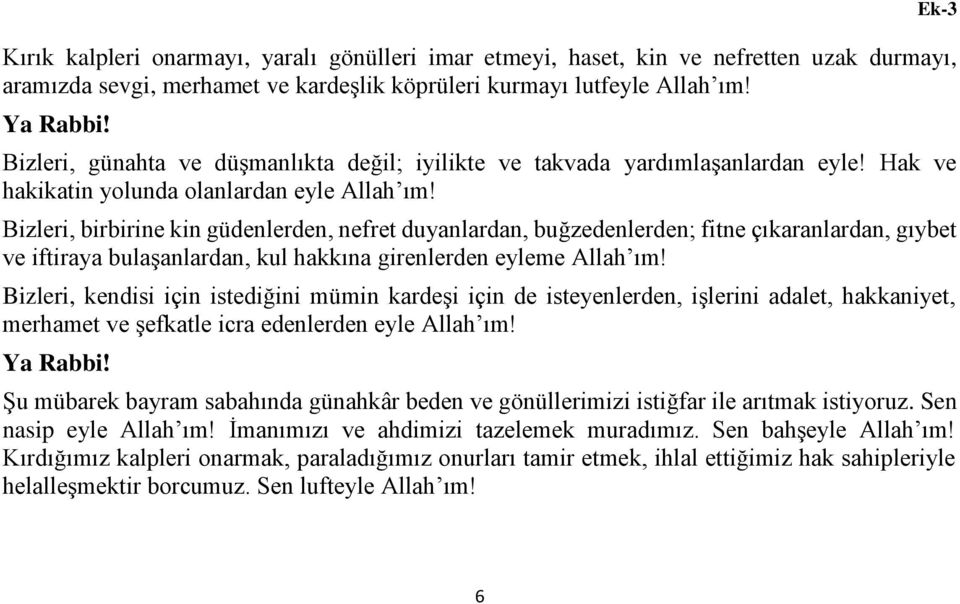 Bizleri, birbirine kin güdenlerden, nefret duyanlardan, buğzedenlerden; fitne çıkaranlardan, gıybet ve iftiraya bulaşanlardan, kul hakkına girenlerden eyleme Allah ım!