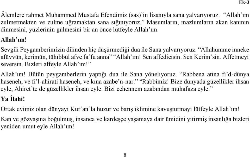 Allahümme inneke afüvvün, kerimün, tühıbbül afve fa fu anna Allah ım! Sen affedicisin. Sen Kerim sin. Affetmeyi seversin. Bizleri affeyle Allah ım! Allah ım! Bütün peygamberlerin yaptığı dua ile Sana yöneliyoruz.