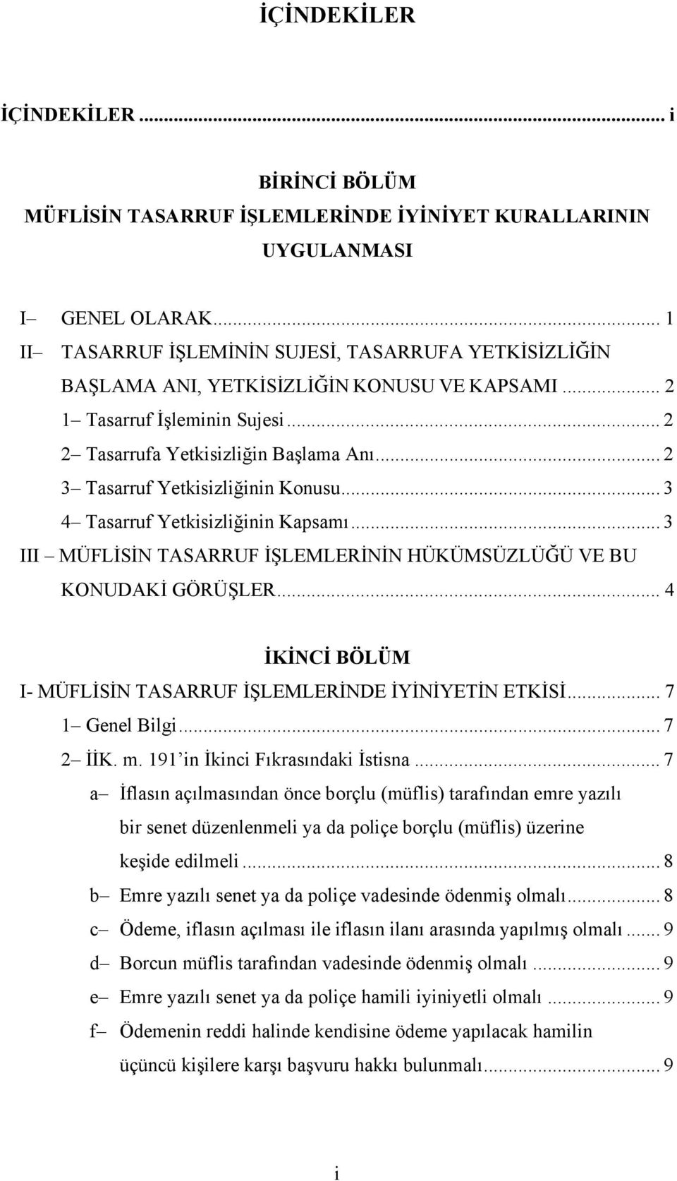 .. 2 3 Tasarruf Yetkisizliğinin Konusu... 3 4 Tasarruf Yetkisizliğinin Kapsamı... 3 III MÜFLİSİN TASARRUF İŞLEMLERİNİN HÜKÜMSÜZLÜĞÜ VE BU KONUDAKİ GÖRÜŞLER.