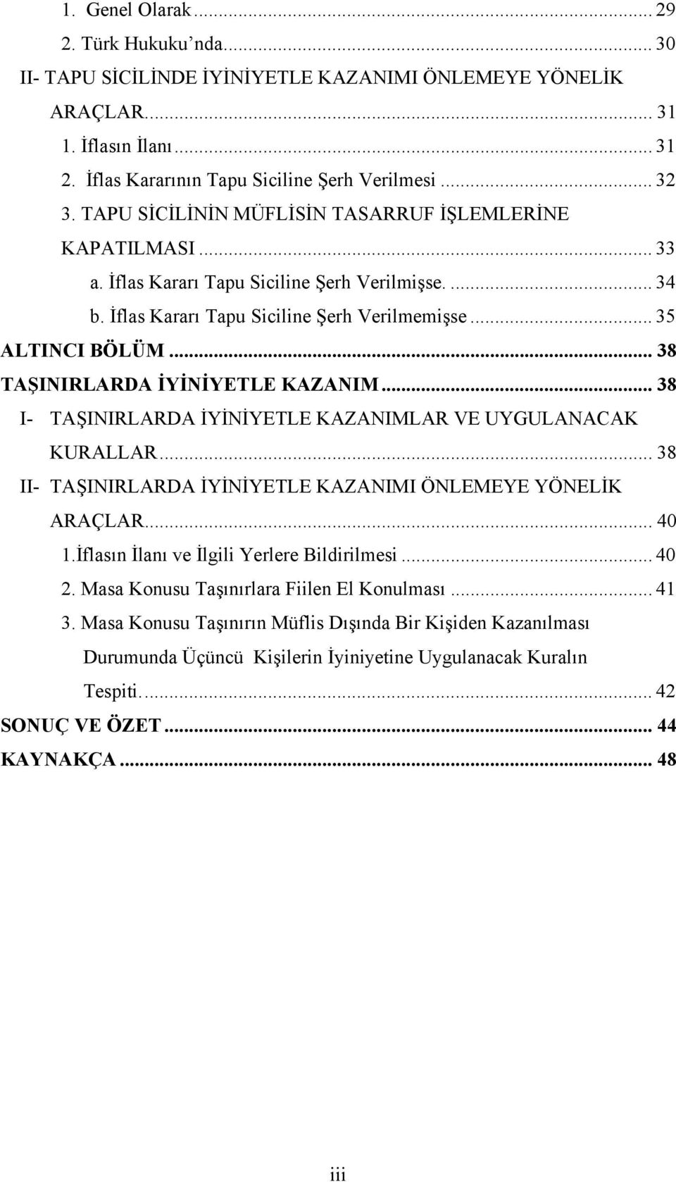 .. 38 TAŞINIRLARDA İYİNİYETLE KAZANIM... 38 I- TAŞINIRLARDA İYİNİYETLE KAZANIMLAR VE UYGULANACAK KURALLAR... 38 II- TAŞINIRLARDA İYİNİYETLE KAZANIMI ÖNLEMEYE YÖNELİK ARAÇLAR... 40 1.