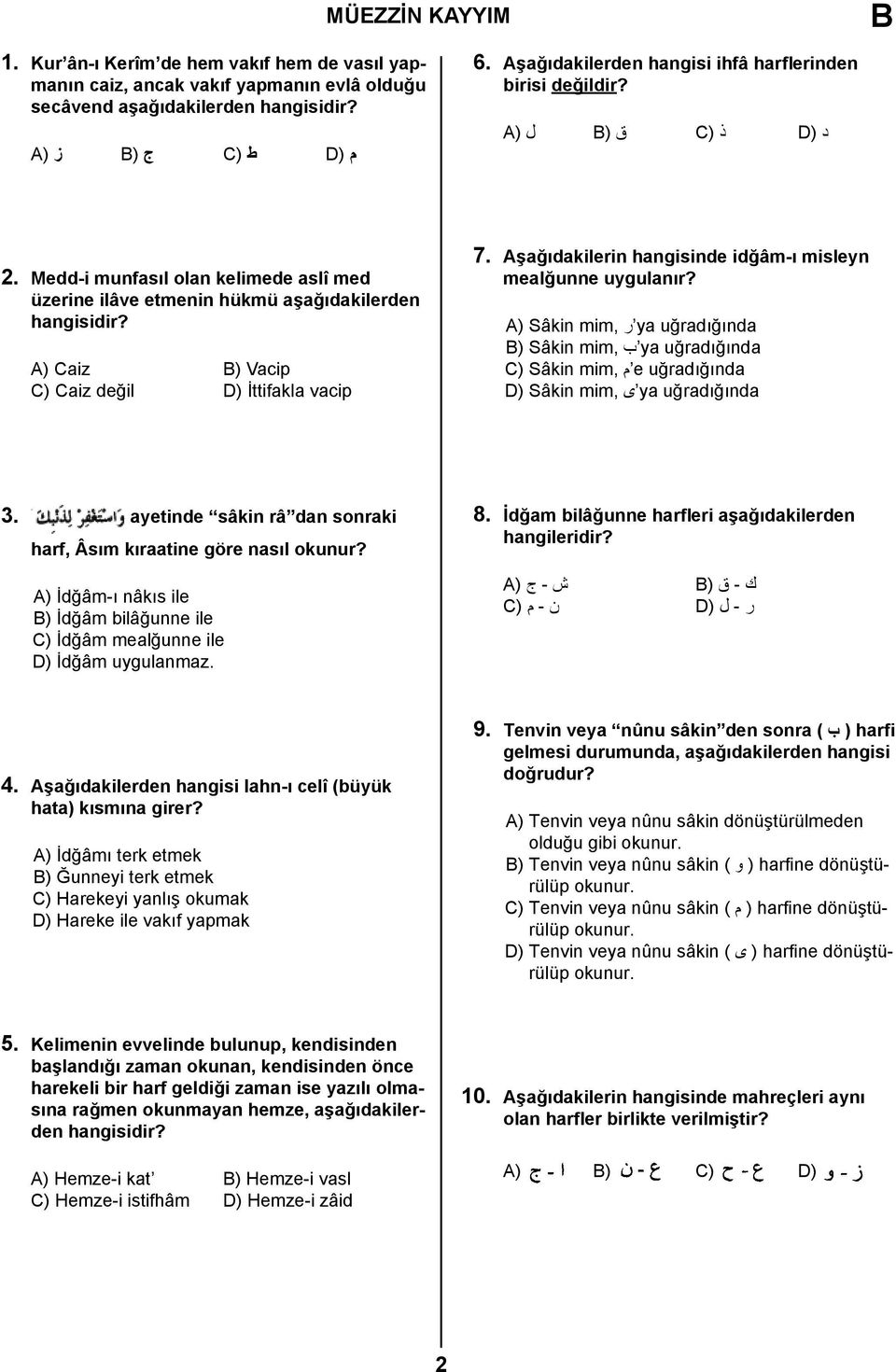 A) Caiz ) Vacip C) Caiz değil D) İttifakla vacip 7. Aşağıdakilerin hangisinde idğâm-ı misleyn mealğunne uygulanır?