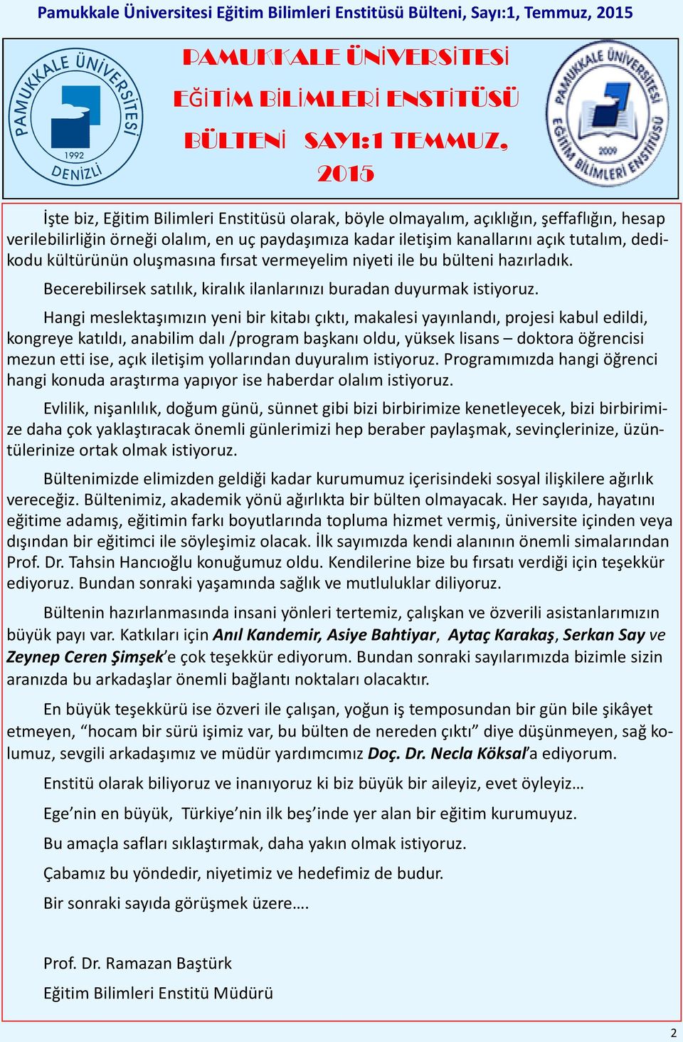 Hangi meslektaşımızın yeni bir kitabı çıktı, makalesi yayınlandı, projesi kabul edildi, kongreye katıldı, anabilim dalı /program başkanı oldu, yüksek lisans doktora öğrencisi mezun etti ise, açık