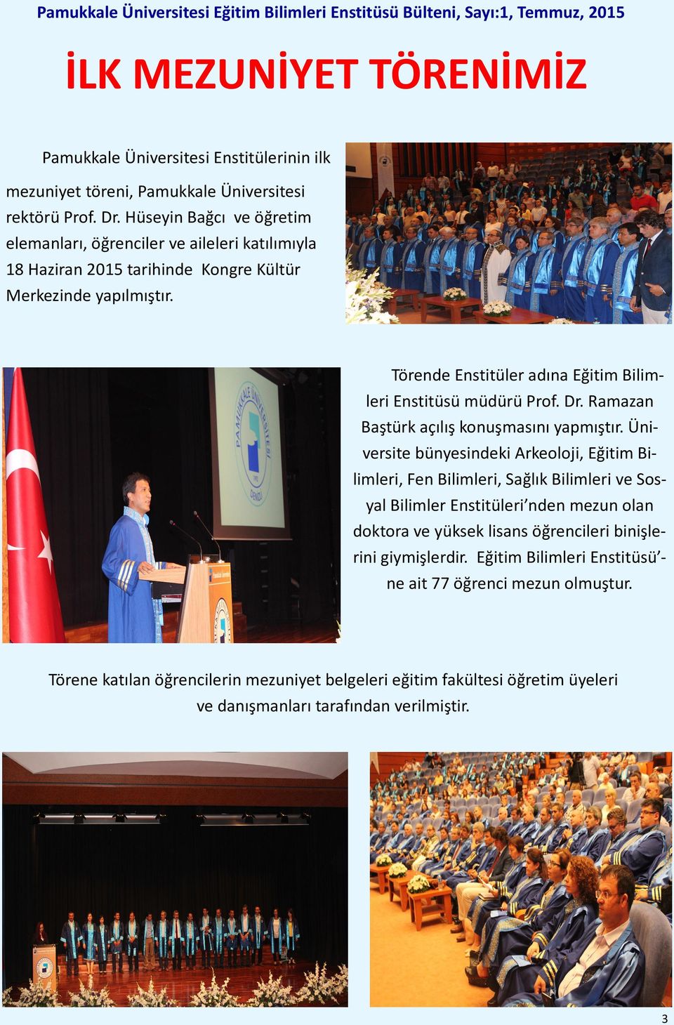 Törende Enstitüler adına Eğitim Bilimleri Enstitüsü müdürü Prof. Dr. Ramazan Baştürk açılış konuşmasını yapmıştır.