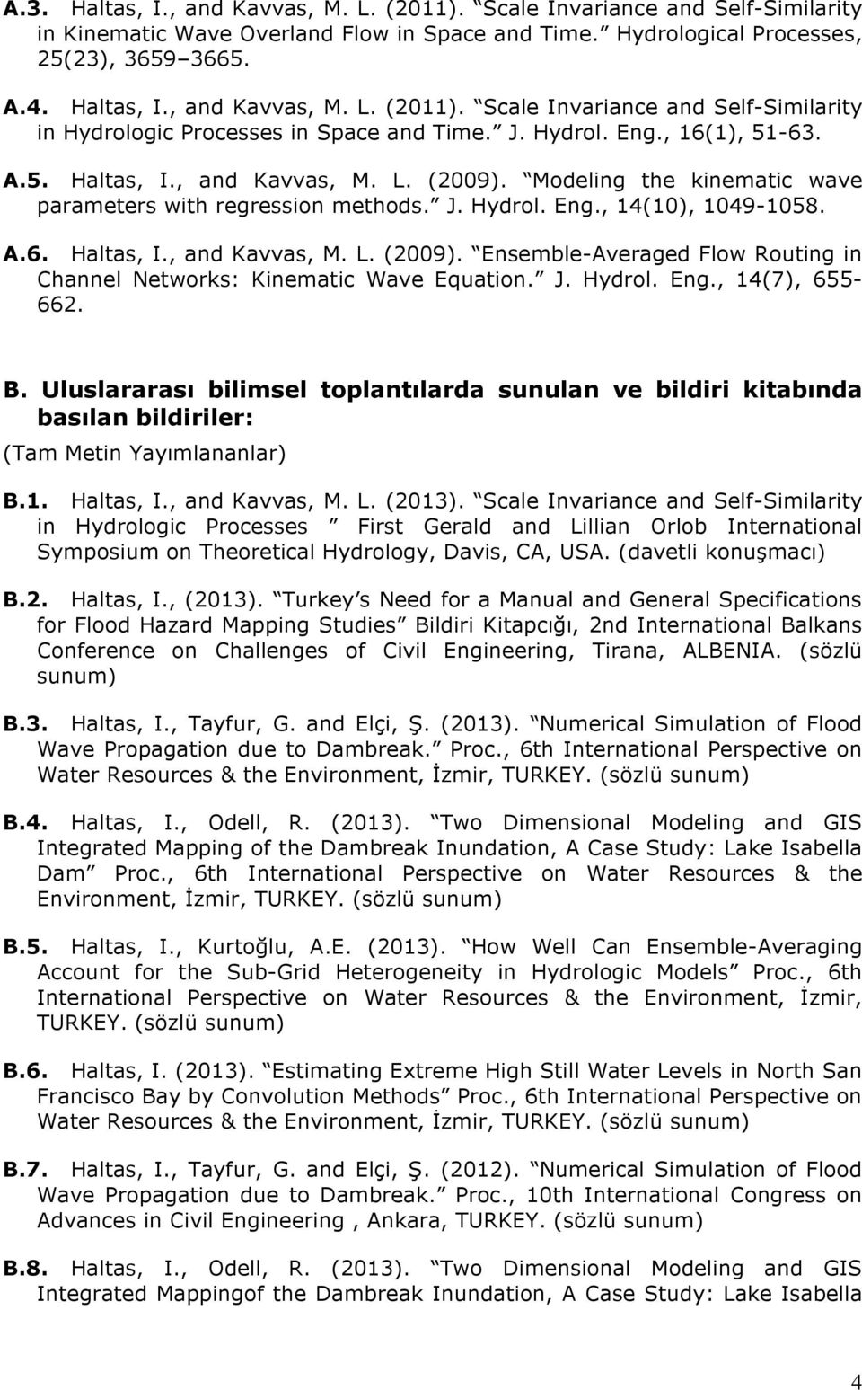 J. Hydrol. Eng., 14(7), 655-662. B. Uluslararası bilimsel toplantılarda sunulan ve bildiri kitabında basılan bildiriler: (Tam Metin Yayımlananlar) B.1. Haltas, I., and Kavvas, M. L. (2013).