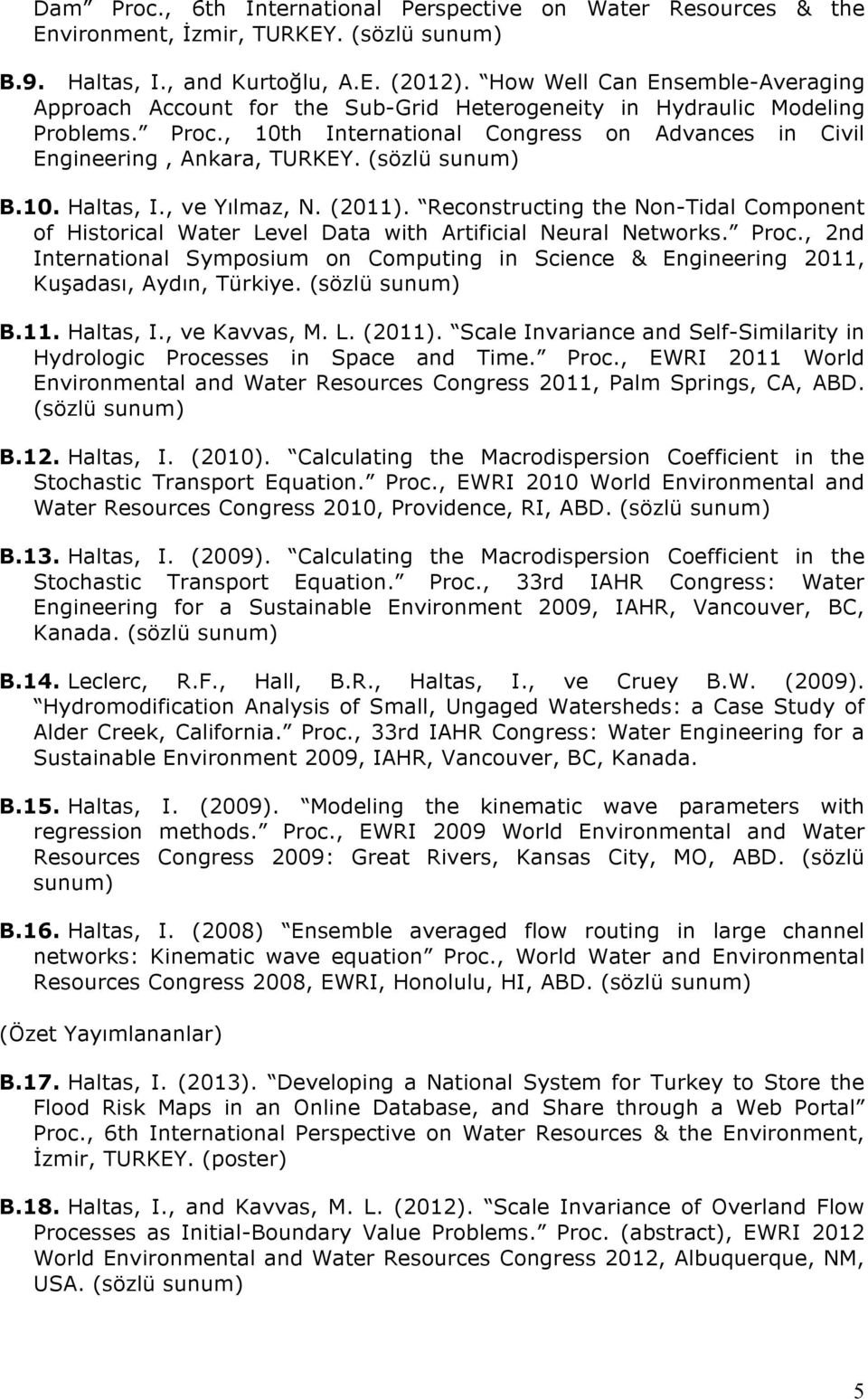 (sözlü sunum) B.10. Haltas, I., ve Yılmaz, N. (2011). Reconstructing the Non-Tidal Component of Historical Water Level Data with Artificial Neural Networks. Proc.