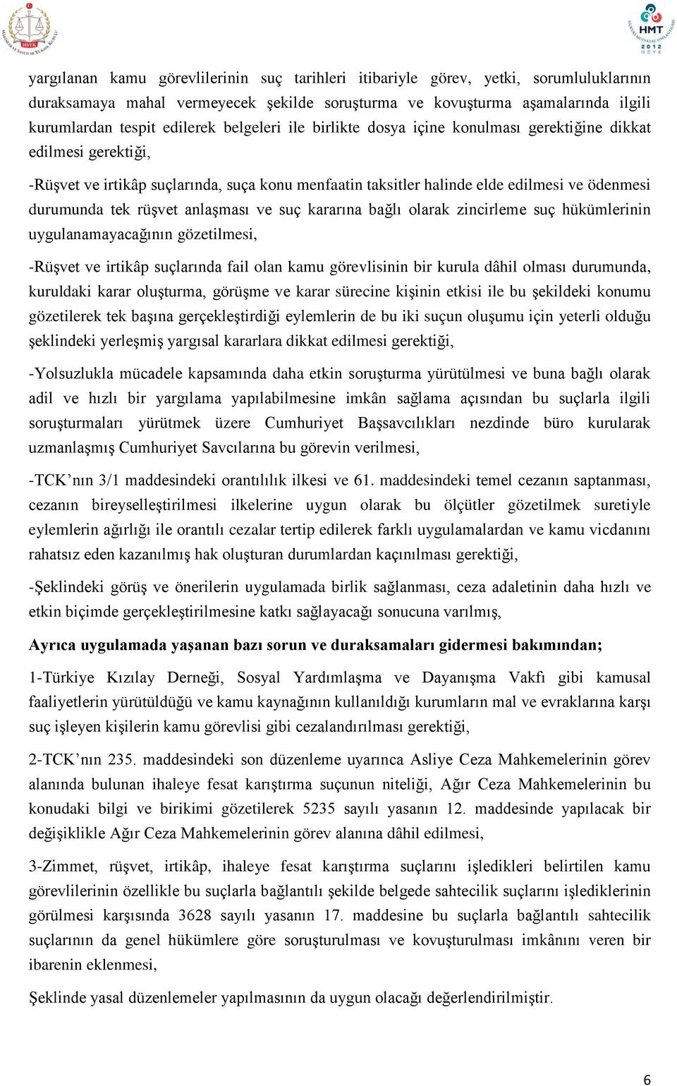 anlaşması ve suç kararına bağlı olarak zincirleme suç hükümlerinin uygulanamayacağının gözetilmesi, -Rüşvet ve irtikâp suçlarında fail olan kamu görevlisinin bir kurula dâhil olması durumunda,