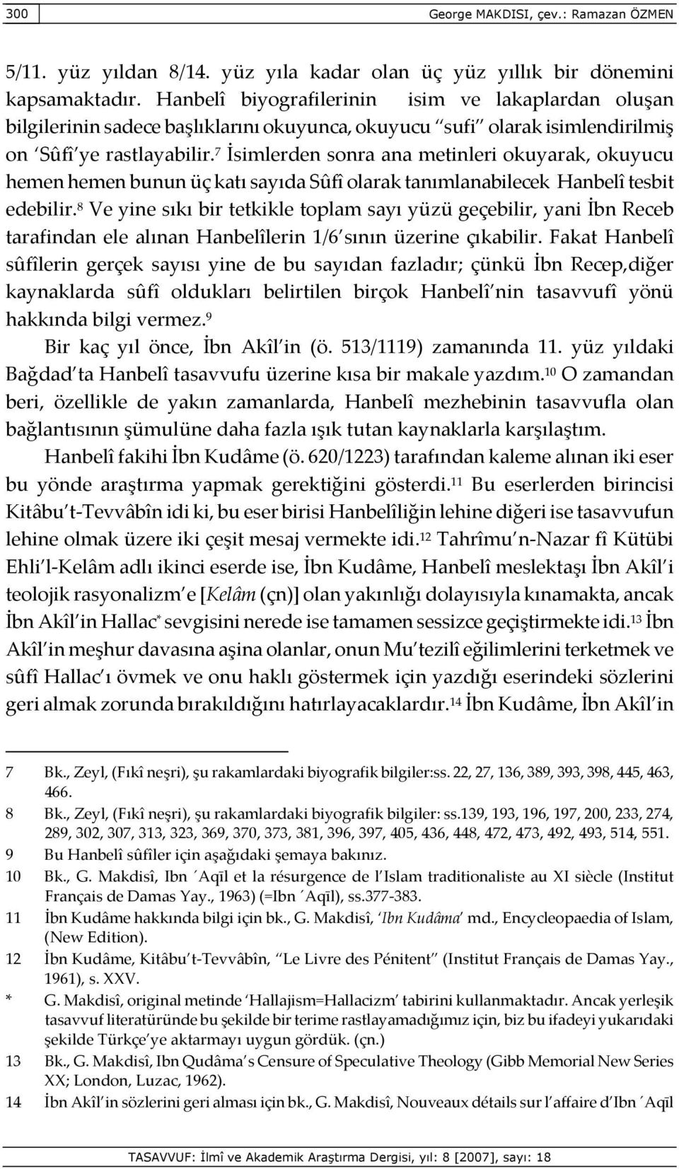 7 İsimlerden sonra ana metinleri okuyarak, okuyucu hemen hemen bunun üç katı sayıda Sûfî olarak tanımlanabilecek Hanbelî tesbit edebilir.