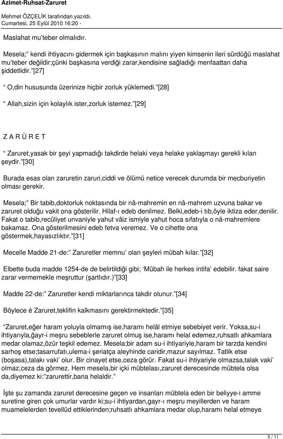 [27] O,din hususunda üzerinize hiçbir zorluk yüklemedi. [28] Allah,sizin için kolaylık ister,zorluk istemez.