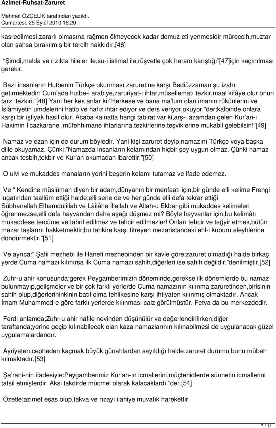 Bazı insanların Hutbenin Türkçe okunması zaruretine karşı Bediüzzaman şu izahı getirmektedir: Cum ada hutbe-i arabiye,zaruriyat-ı ihtar,müsellematı tezkir,maal kifâye olur onun tarzı tezkiri.