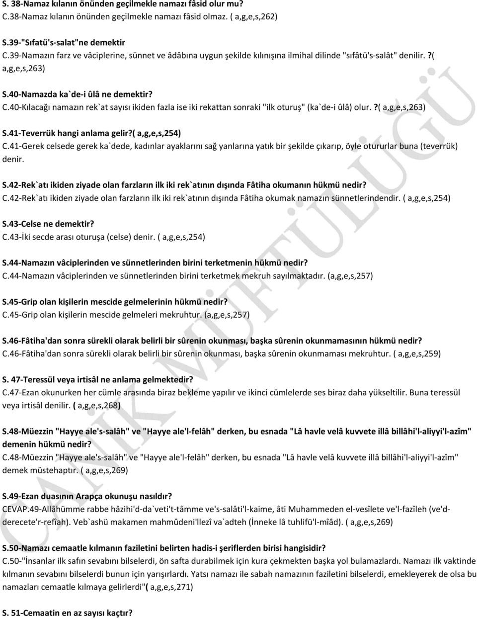 40-Kılacağı namazın rek`at sayısı ikiden fazla ise iki rekattan sonraki "ilk oturuş" (ka`de-i ûlâ) olur.?( a,g,e,s,263) S.41-Teverrük hangi anlama gelir?( a,g,e,s,254) C.