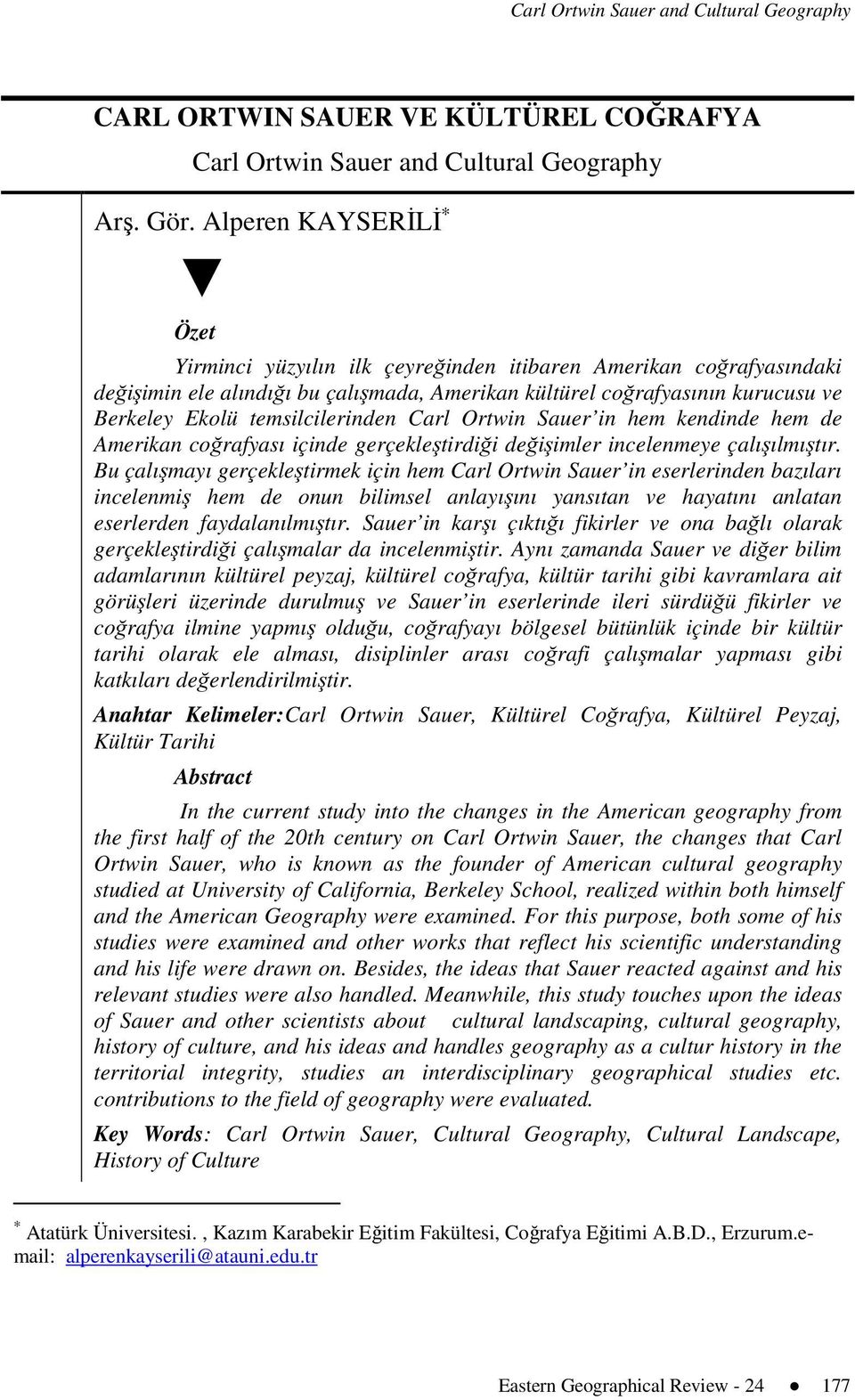 temsilcilerinden Carl Ortwin Sauer in hem kendinde hem de Amerikan coğrafyası içinde gerçekleştirdiği değişimler incelenmeye çalışılmıştır.