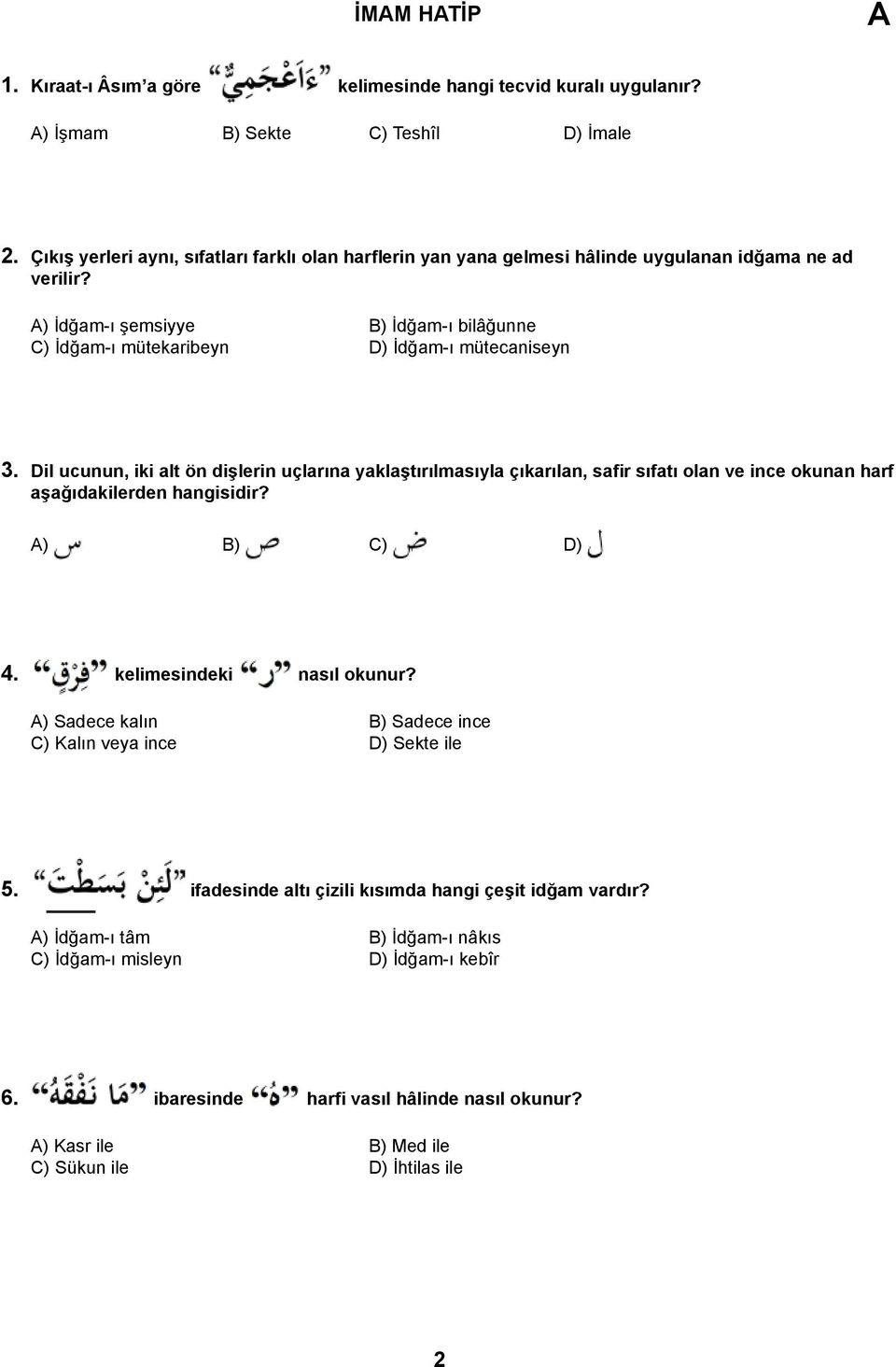 ) İdğam-ı şemsiyye B) İdğam-ı bilâğunne C) İdğam-ı mütekaribeyn D) İdğam-ı mütecaniseyn 3.