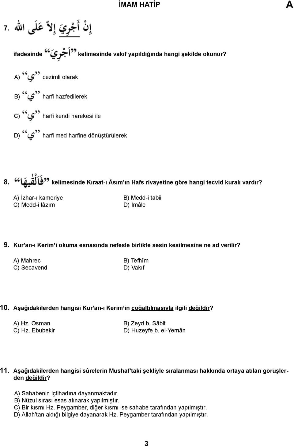 Kur an-ı Kerim i okuma esnasında nefesle birlikte sesin kesilmesine ne ad verilir? ) Mahrec B) Tefhîm C) Secavend D) Vakıf 10. şağıdakilerden hangisi Kur an-ı Kerim in çoğaltılmasıyla ilgili değildir?