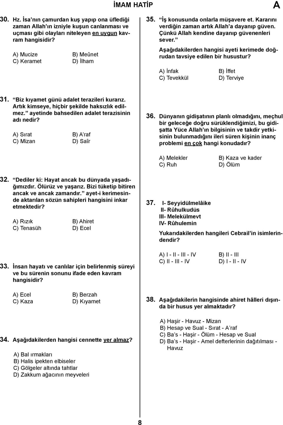 şağıdakilerden hangisi ayeti kerimede doğrudan tavsiye edilen bir husustur? ) İnfak B) İffet C) Tevekkül D) Terviye 31. Biz kıyamet günü adalet terazileri kurarız.