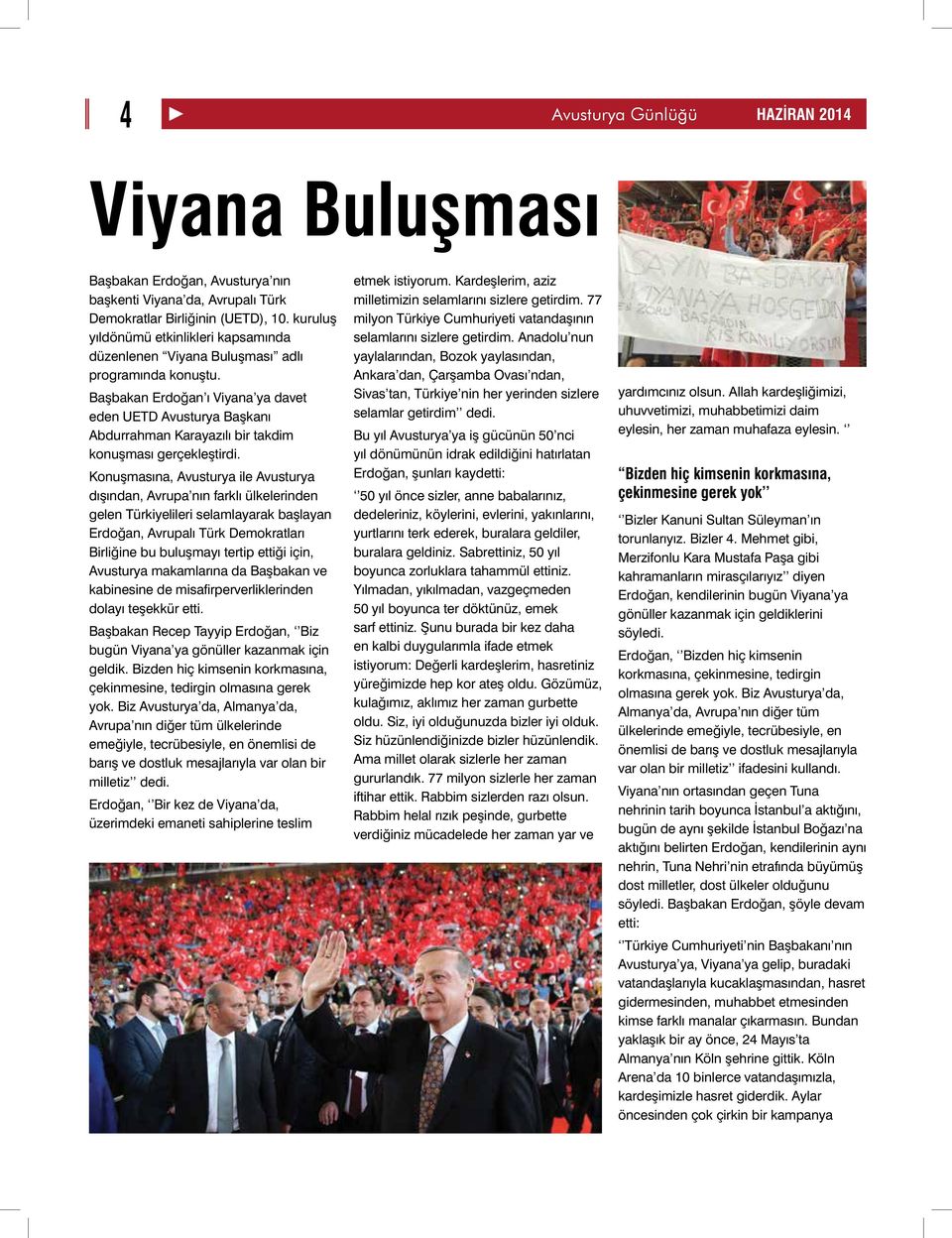 Başbakan Erdoğan ı Viyana ya davet eden UETD Avusturya Başkanı Abdurrahman Karayazılı bir takdim konuşması gerçekleştirdi.